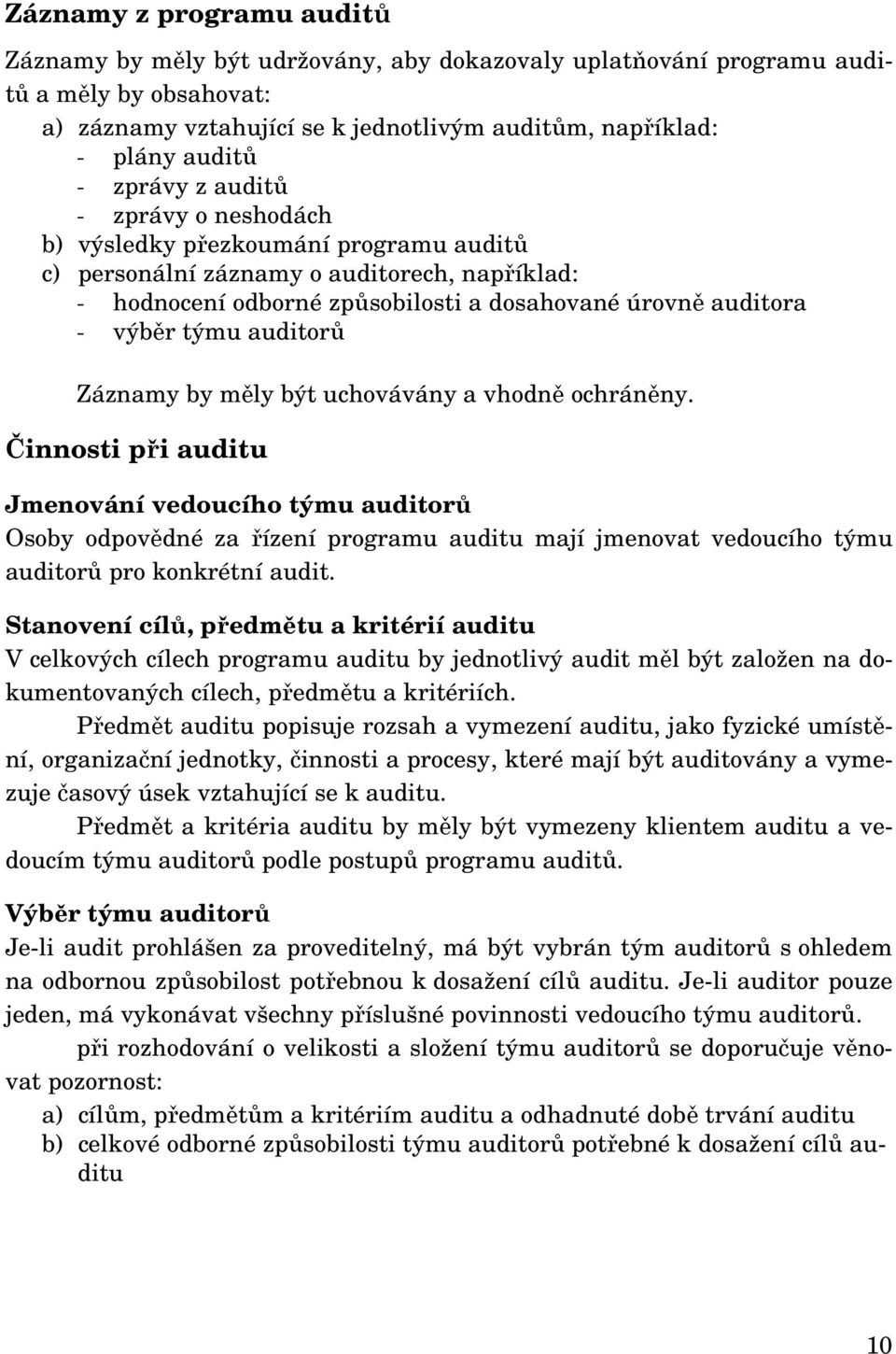 auditorů Záznamy by měly být uchovávány a vhodně ochráněny.