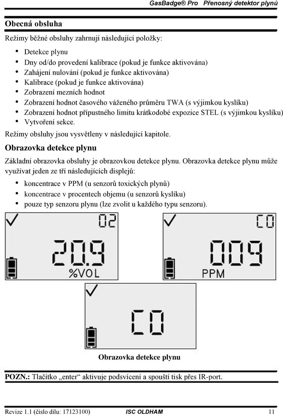 kyslíku) Vytvoření sekce. Reţimy obsluhy jsou vysvětleny v následující kapitole. Obrazovka detekce plynu Základní obrazovka obsluhy je obrazovkou detekce plynu.