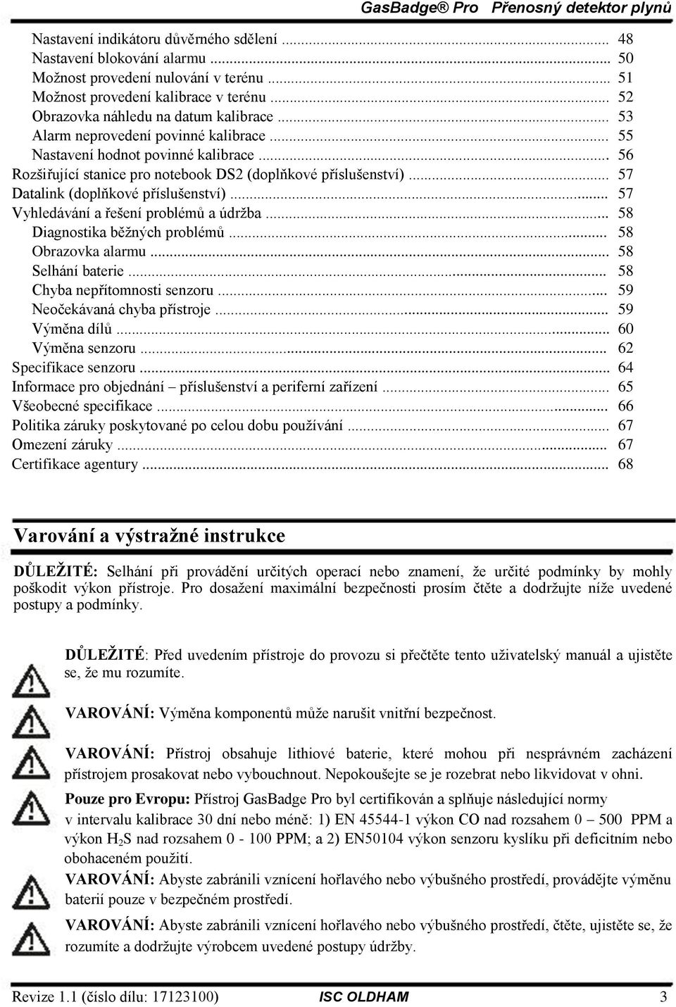 .. 57 Vyhledávání a řešení problémů a údrţba... 58 Diagnostika běţných problémů... 58 Obrazovka alarmu... 58 Selhání baterie... 58 Chyba nepřítomnosti senzoru... 59 Neočekávaná chyba přístroje.