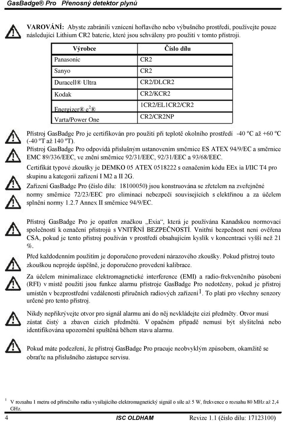 teplotě okolního prostředí -40 ºC aţ +60 ºC (-40 ºT aţ 140 ºT).