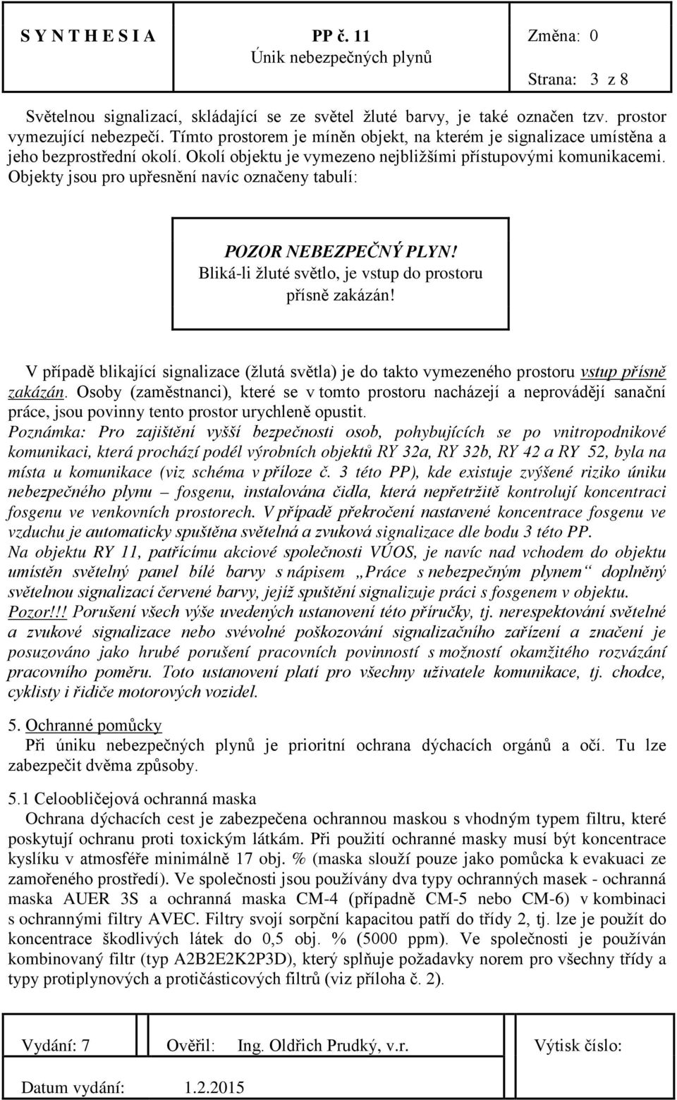 Objekty jsou pro upřesnění navíc označeny tabulí: POZOR NEBEZPEČNÝ PLYN! Bliká-li žluté světlo, je vstup do prostoru přísně zakázán!