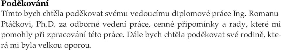 za odborné vedení práce, cenné připomínky a rady, které mi