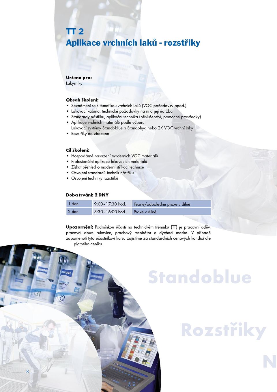 Standoblue a Standohyd nebo 2K VOC vrchní laky Rozstřiky do ztracena Hospodárné nasazení moderních VOC materiálů Profesionální aplikace lakovacích materiálů Získat přehled o moderní stříkací technice