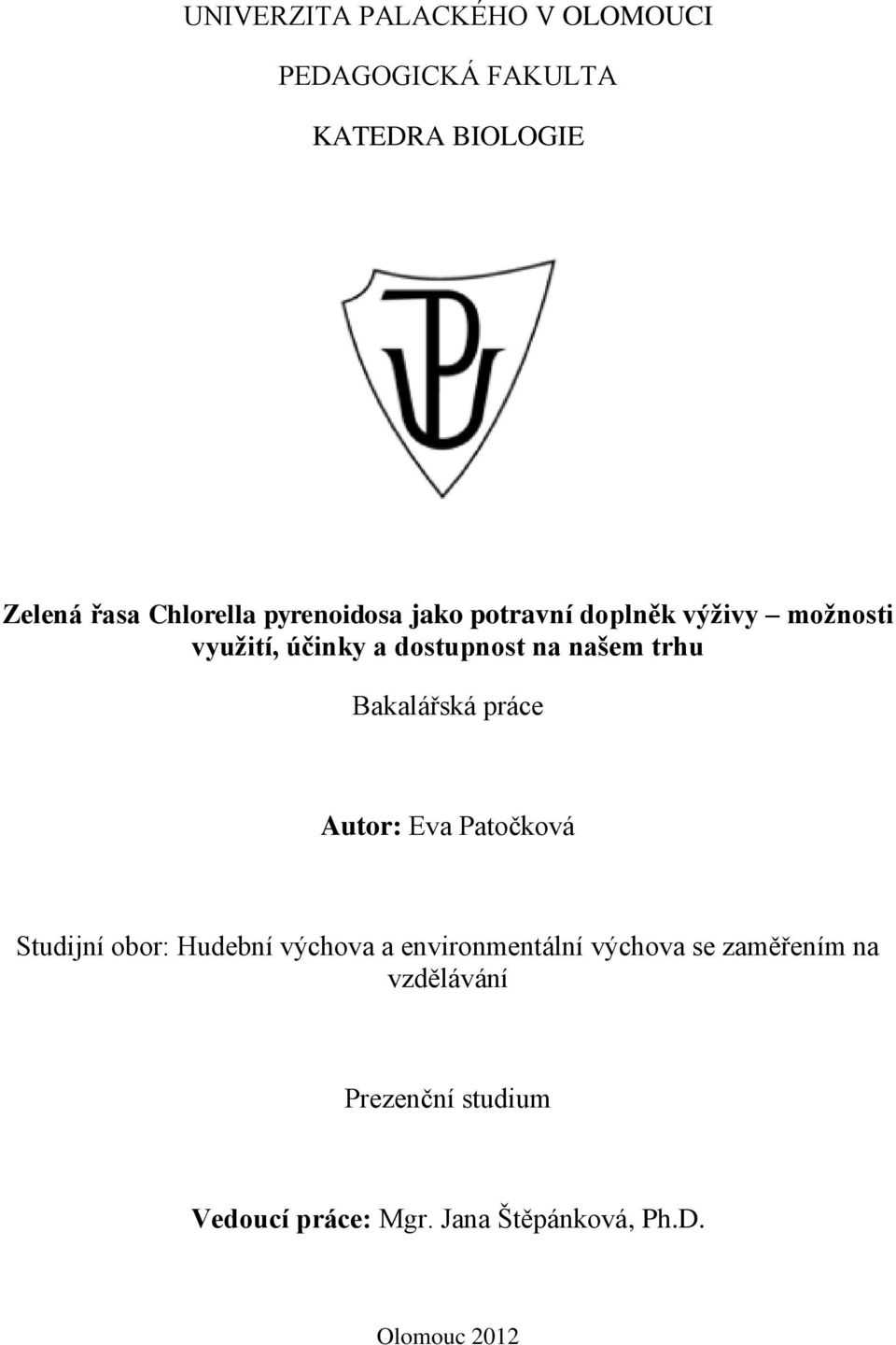 Bakalářská práce Autor: Eva Patočková Studijní obor: Hudební výchova a environmentální výchova