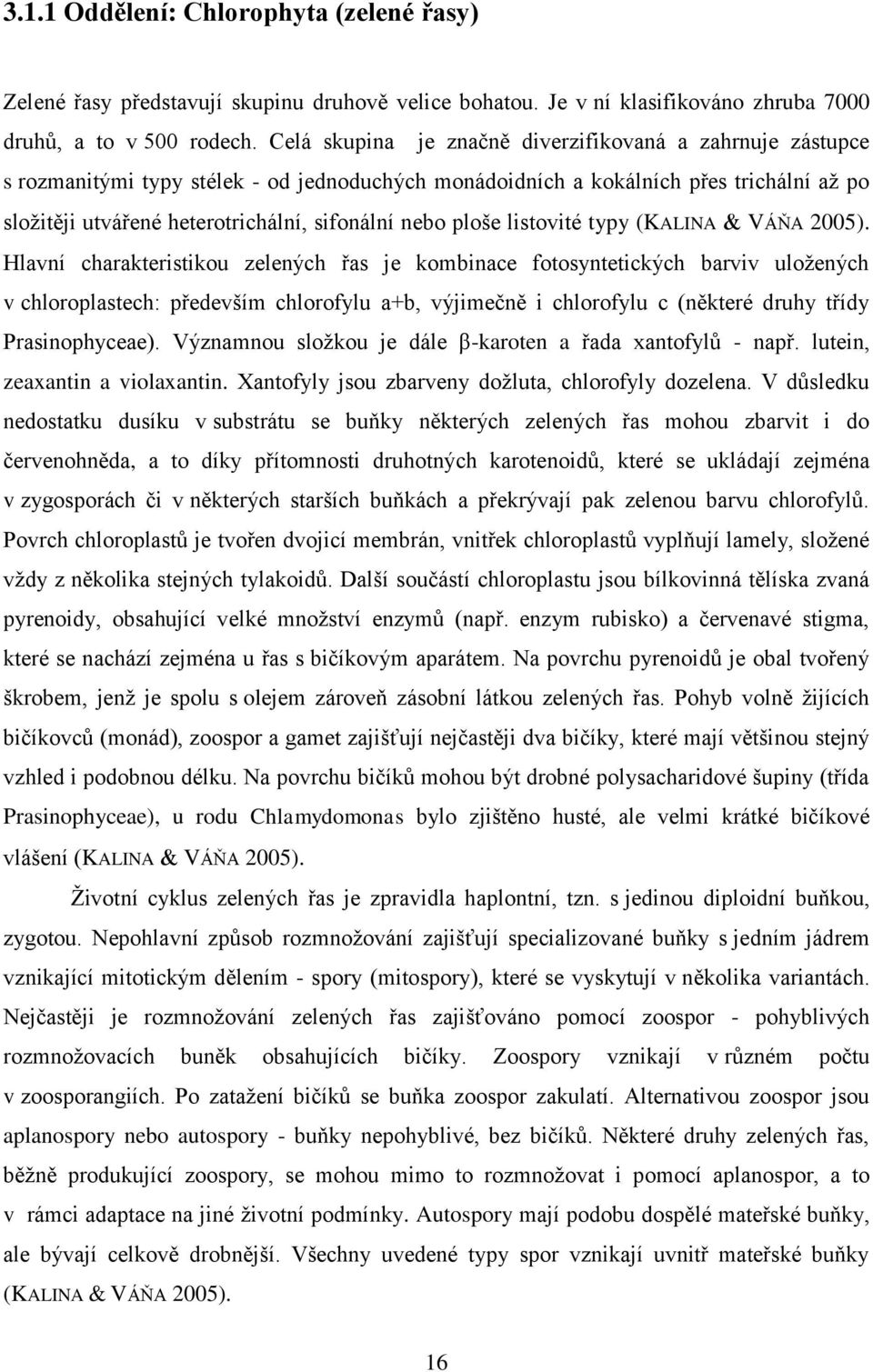 ploše listovité typy (KALINA VÁŇA 2005).