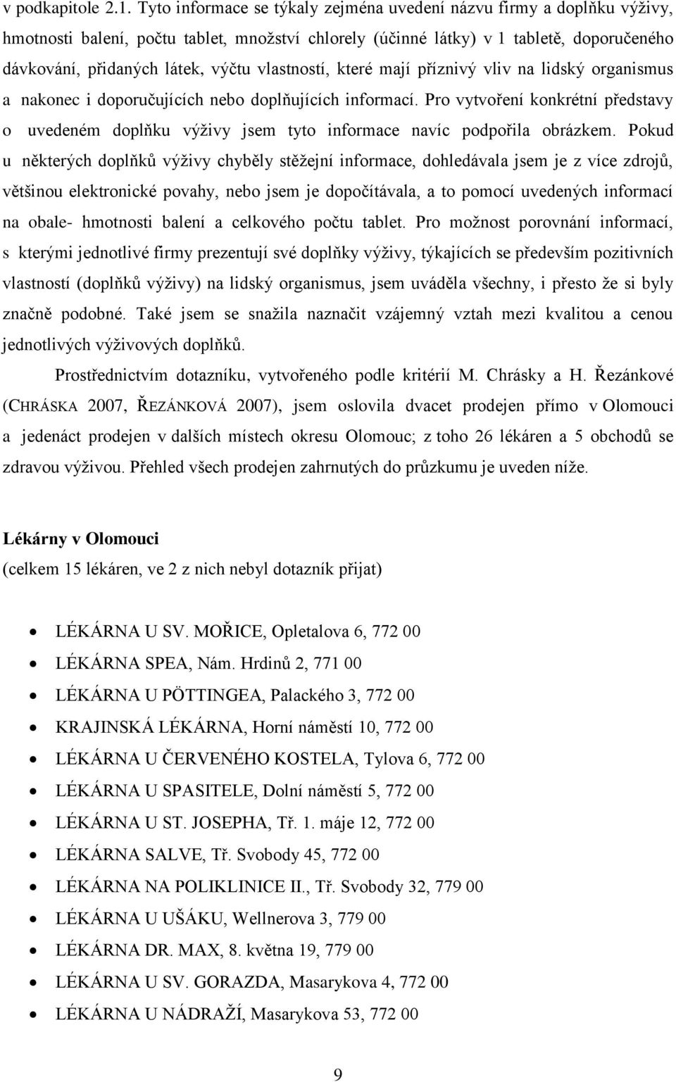 vlastností, které mají příznivý vliv na lidský organismus a nakonec i doporučujících nebo doplňujících informací.