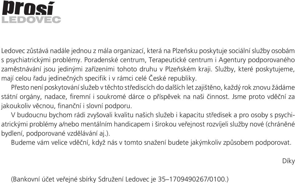 Služby, které poskytujeme, mají celou řadu jedinečných specifik i v rámci celé České republiky.