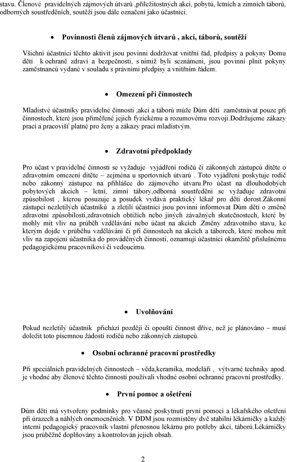 seznámeni, jsou povinni plnit pokyny zaměstnanců vydané v souladu s právními předpisy a vnitřním řádem.