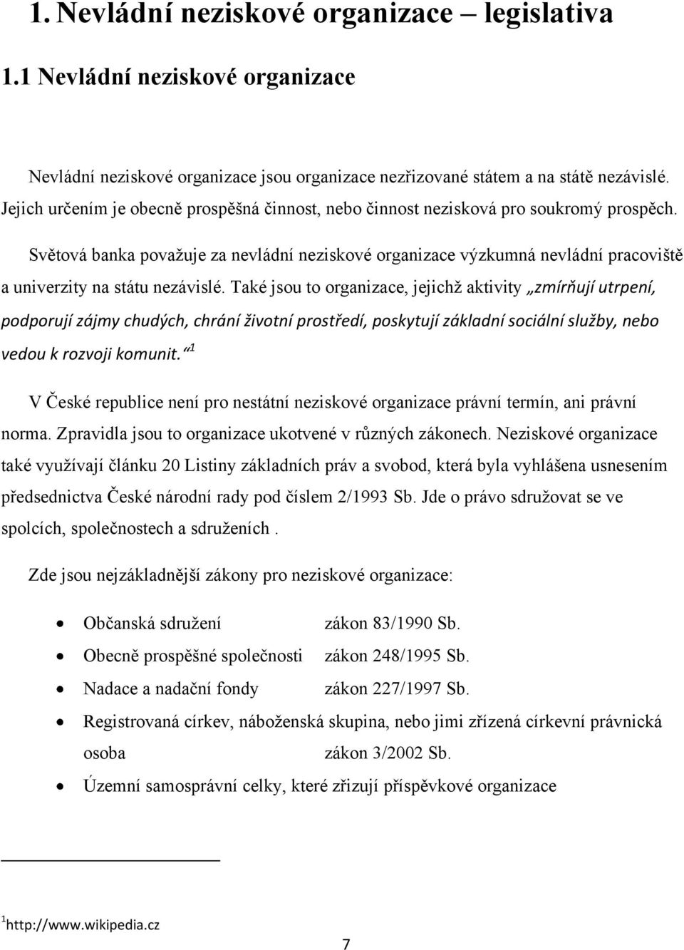 Světová banka povaţuje za nevládní neziskové organizace výzkumná nevládní pracoviště a univerzity na státu nezávislé.