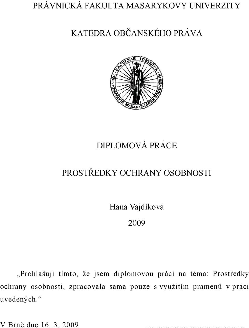 že jsem diplomovou práci na téma: Prostředky ochrany osobnosti, zpracovala