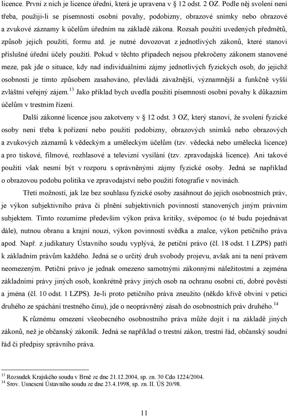 Rozsah použití uvedených předmětů, způsob jejich použití, formu atd. je nutné dovozovat z jednotlivých zákonů, které stanoví příslušné úřední účely použití.