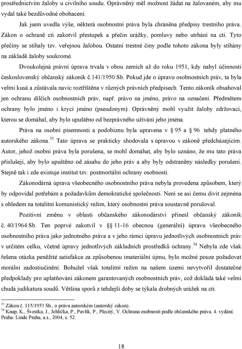 veřejnou žalobou. Ostatní trestné činy podle tohoto zákona byly stíhány na základě žaloby soukromé.