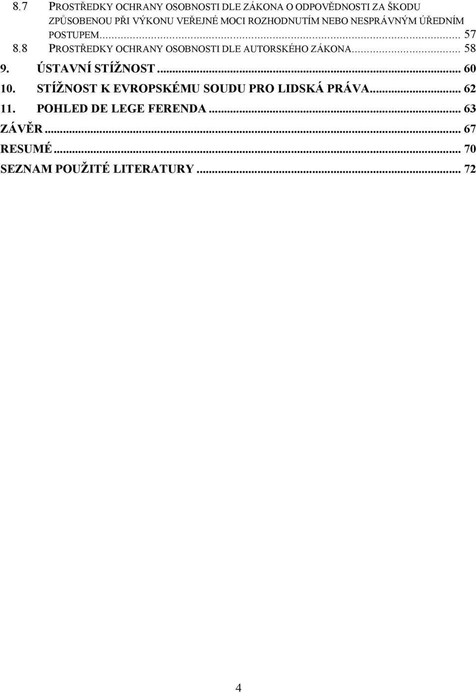 8 PROSTŘEDKY OCHRANY OSOBNOSTI DLE AUTORSKÉHO ZÁKONA... 58 9. ÚSTAVNÍ STÍŽNOST... 60 10.