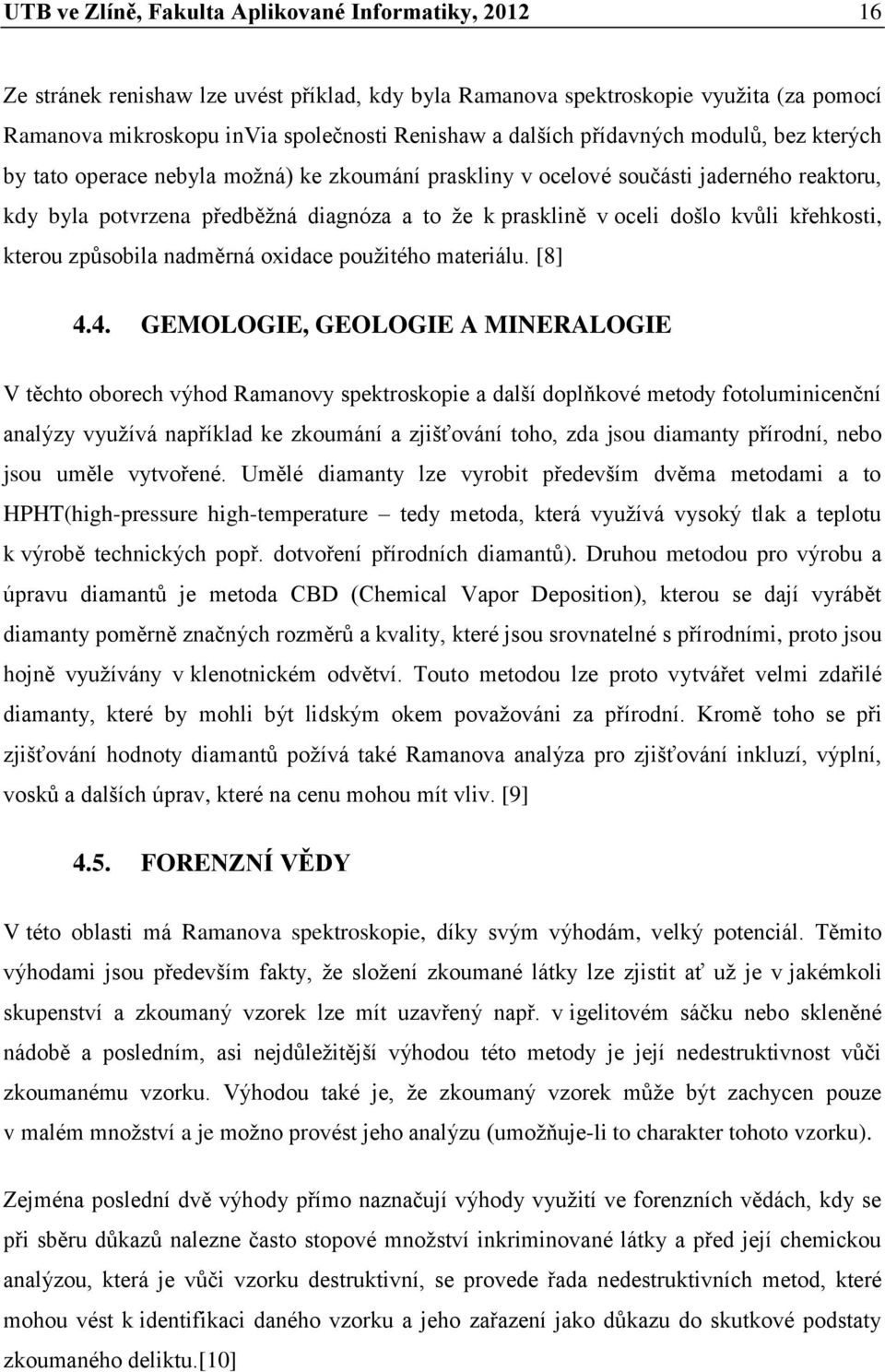 došlo kvůli křehkosti, kterou způsobila nadměrná oxidace použitého materiálu. [8] 4.