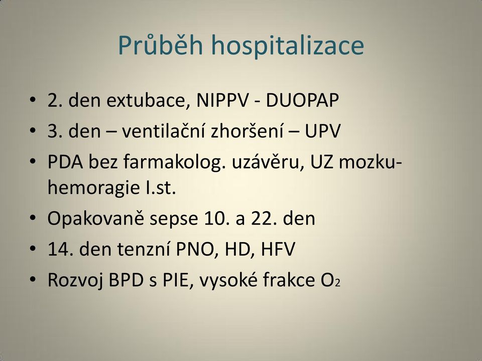 uzávěru, UZ mozkuhemoragie I.st. Opakovaně sepse 10. a 22.