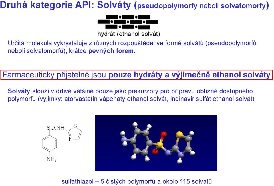 Farmaceuticky přijatelné jsou pouze hydráty a výjimečně ethanol solváty Solváty slouží v drtivé většině pouze jako