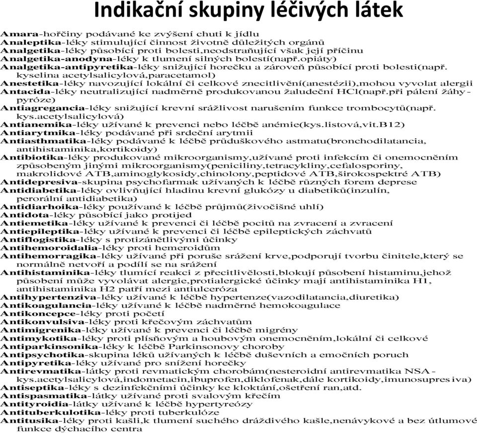 kyselina acetylsalicylová,paracetamol) Anestetika-léky navozující lokální či celkové znecitlivění(anestézii),mohou vyvolat alergii Antacida-léky neutralizující nadměrně produkovanou žaludeční