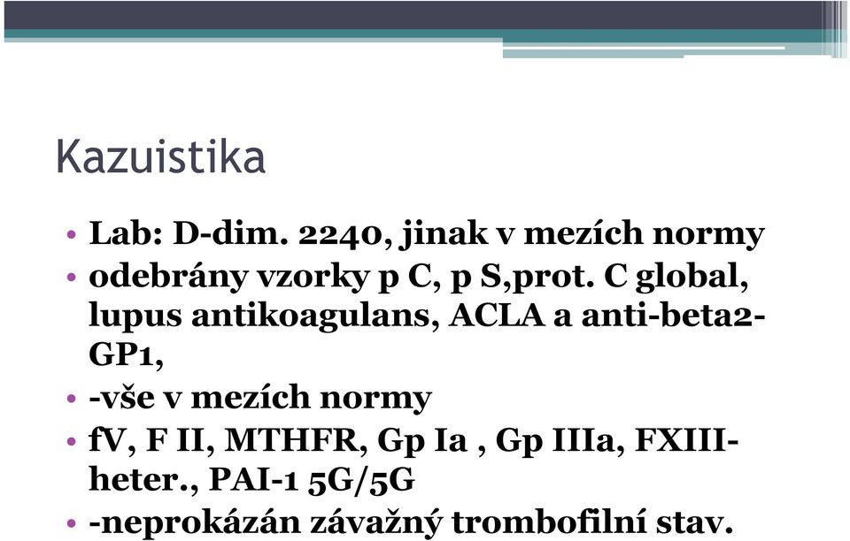 C global, lupus antikoagulans, ACLA a anti-beta2- GP1, -vše v