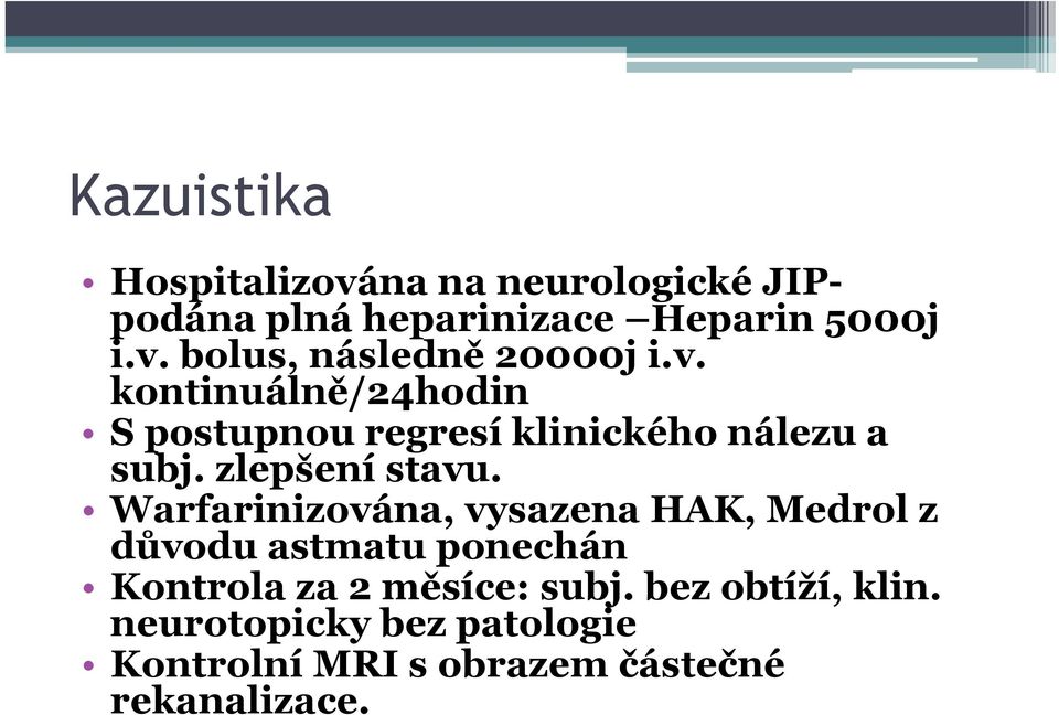 Warfarinizována, vysazena HAK, Medrol z důvodu astmatu ponechán Kontrola za 2 měsíce: subj.