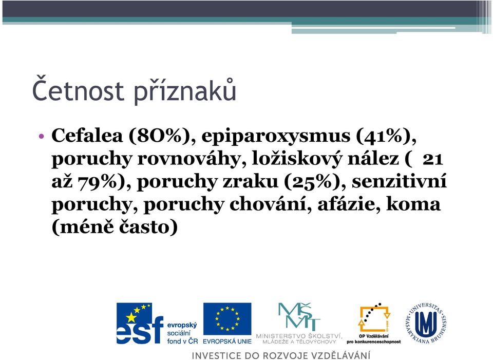 až 79%), poruchy zraku (25%), senzitivní