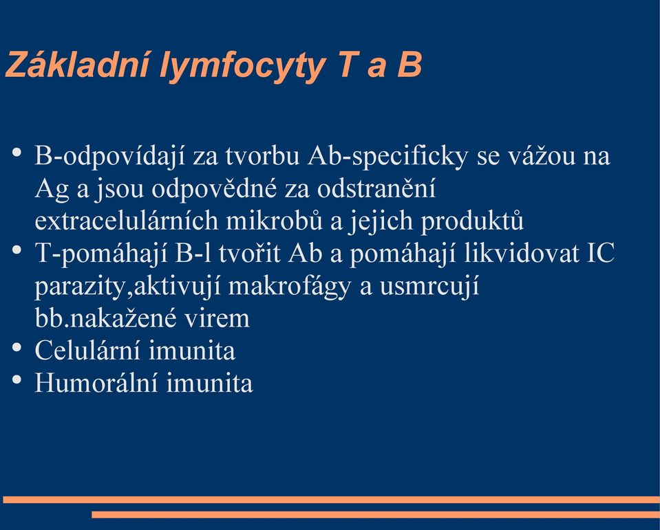 produktů T-pomáhají B-l tvořit Ab a pomáhají likvidovat IC