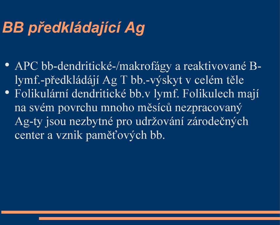 -výskyt v celém těle Folikulární dendritické bb.v lymf.