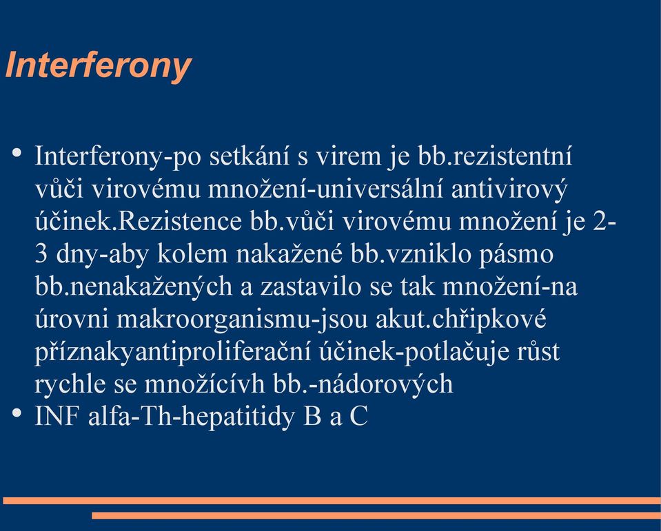 vůči virovému množení je 2-3 dny-aby kolem nakažené bb.vzniklo pásmo bb.