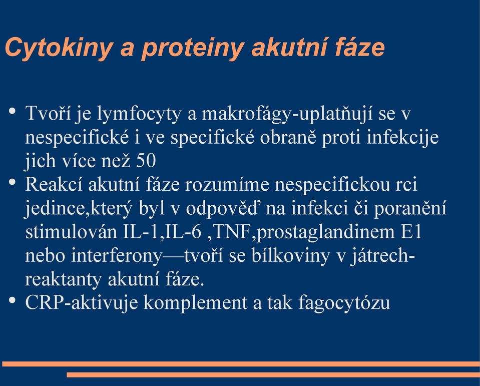 jedince,který byl v odpověď na infekci či poranění stimulován IL-1,IL-6,TNF,prostaglandinem E1