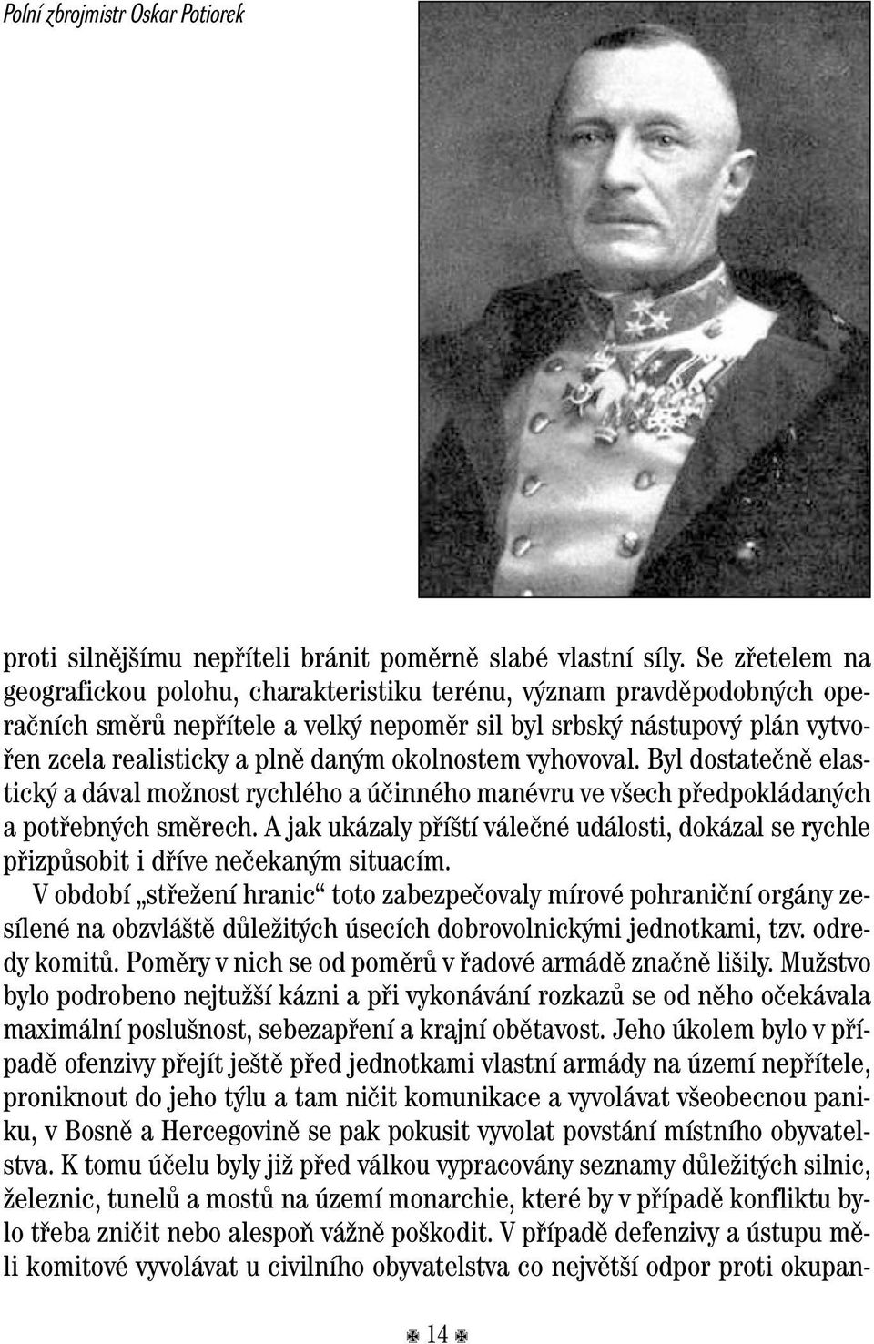 okolnostem vyhovoval. Byl dostateãnû elastick a dával moïnost rychlého a úãinného manévru ve v ech pfiedpokládan ch a potfiebn ch smûrech.