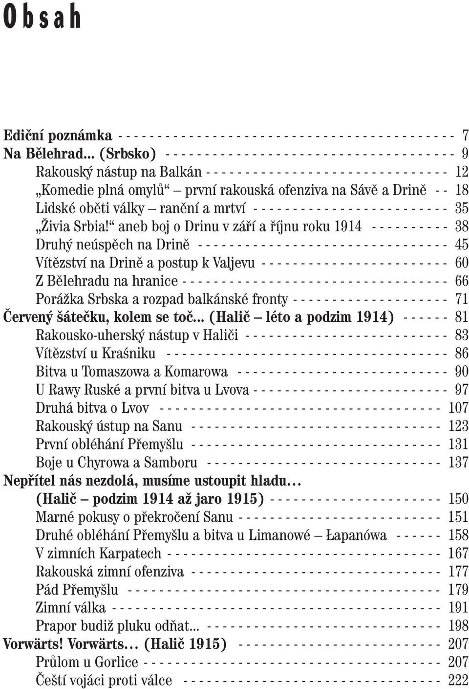 první rakouská ofenziva na Sávû a Drinû - - 18 Lidské obûti války ranûní a mrtví - - - - - - - - - - - - - - - - - - - - - - - - - 35 Îivia Srbia!