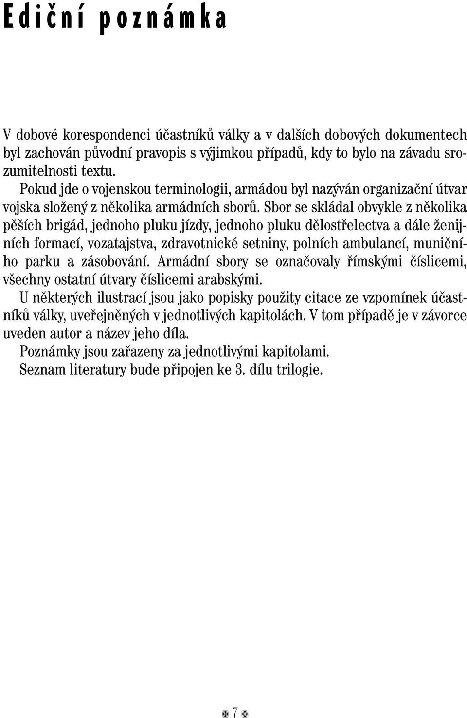 Sbor se skládal obvykle z nûkolika pû ích brigád, jednoho pluku jízdy, jednoho pluku dûlostfielectva a dále Ïenijních formací, vozatajstva, zdravotnické setniny, polních ambulancí, muniãního parku a