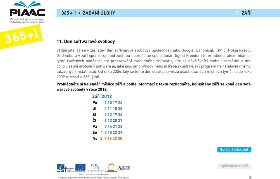 prosazování svobodného softwaru, kde se návštěvníci mohou seznámit s tím, co to vlastně svobodný software je, jaké jsou jeho výhody, nebo si třeba zkusit nějaký program nainstalovat v rámci