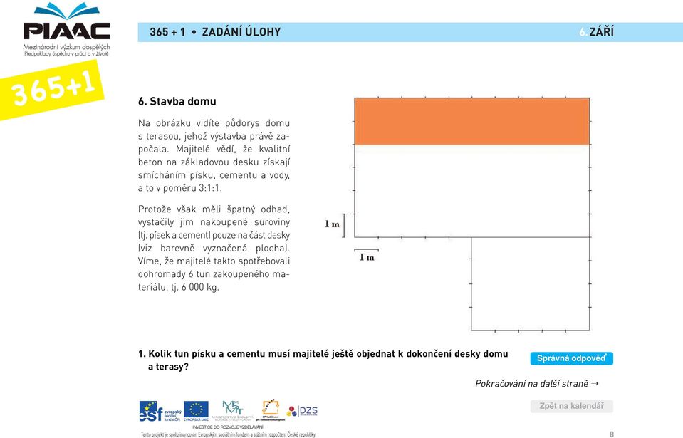 Protože však měli špatný odhad, vystačily jim nakoupené suroviny (tj. písek a cement) pouze na část desky (viz barevně vyznačená plocha).