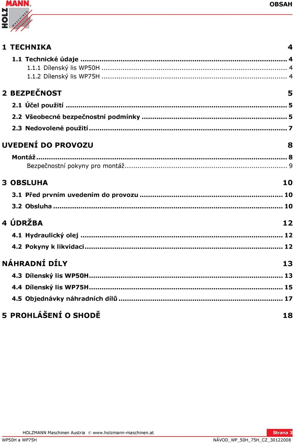 .. 10 3.2 Obsluha... 10 4 ÚDRŽBA 12 4.1 Hydraulický olej... 12 4.2 Pokyny k likvidaci... 12 NÁHRADNÍ DÍLY 13 4.3 Dílenský lis WP50H... 13 4.4 Dílenský lis WP75H.