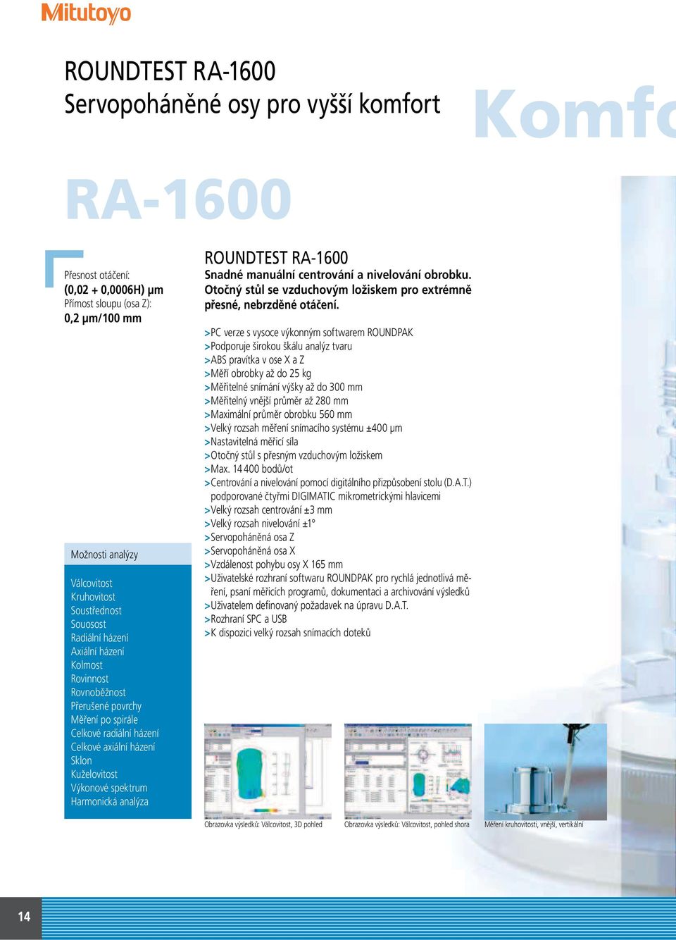 analýza ROUNDTEST RA-1600 Snadné manuální centrování a nivelování obrobku. Otočný stůl se vzduchovým ložiskem pro extrémně přesné, nebrzděné otáčení.