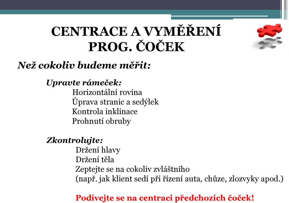 a sedýlek Kontrola inklinace Prohnutí obruby Zkontrolujte: Držení hlavy Držení těla