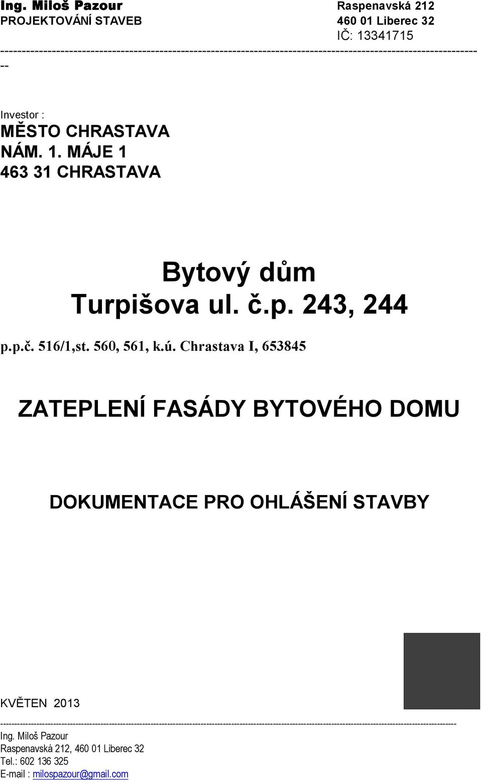 MÁJE 1 463 31 CHRASTAVA Bytový dům Turpišova ul. č.p. 243, 244 p.p.č. 516/1,st. 560, 561, k.ú.