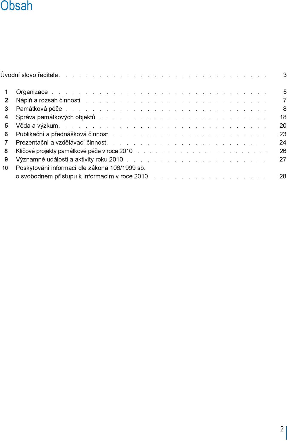 vzdělávací činnost 24 8 Klíčové projekty památkové péče v roce 2010 26 9 Významné události a aktivity