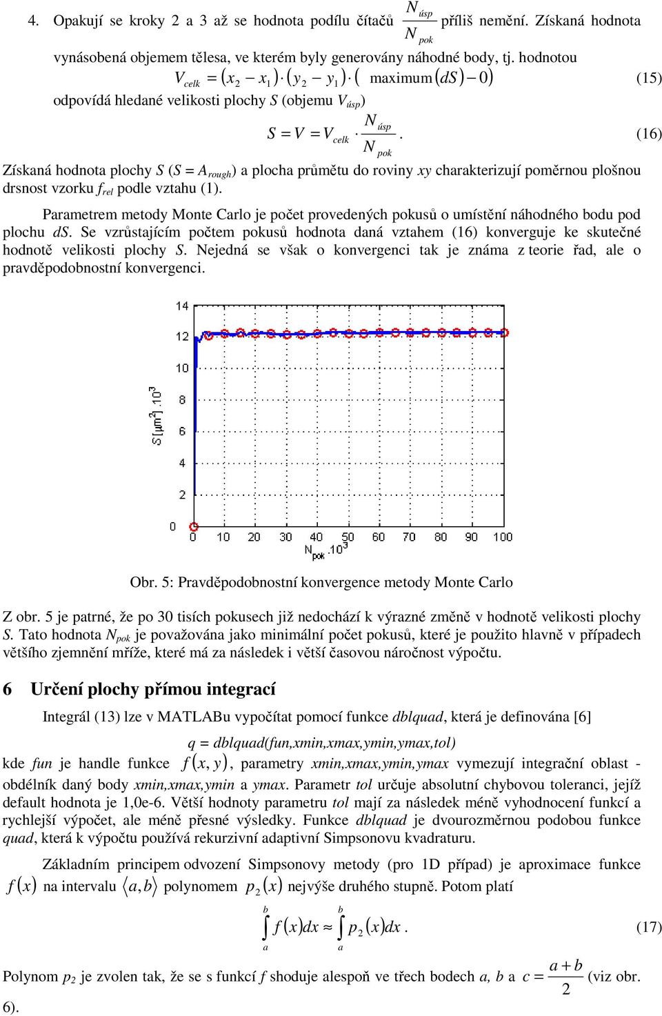 (6) Získná hodnot plochy S (S = A rough ) ploch průmětu do roviny y chrkterizují poměrnou plošnou drsnost vzorku f rel podle vzthu ().