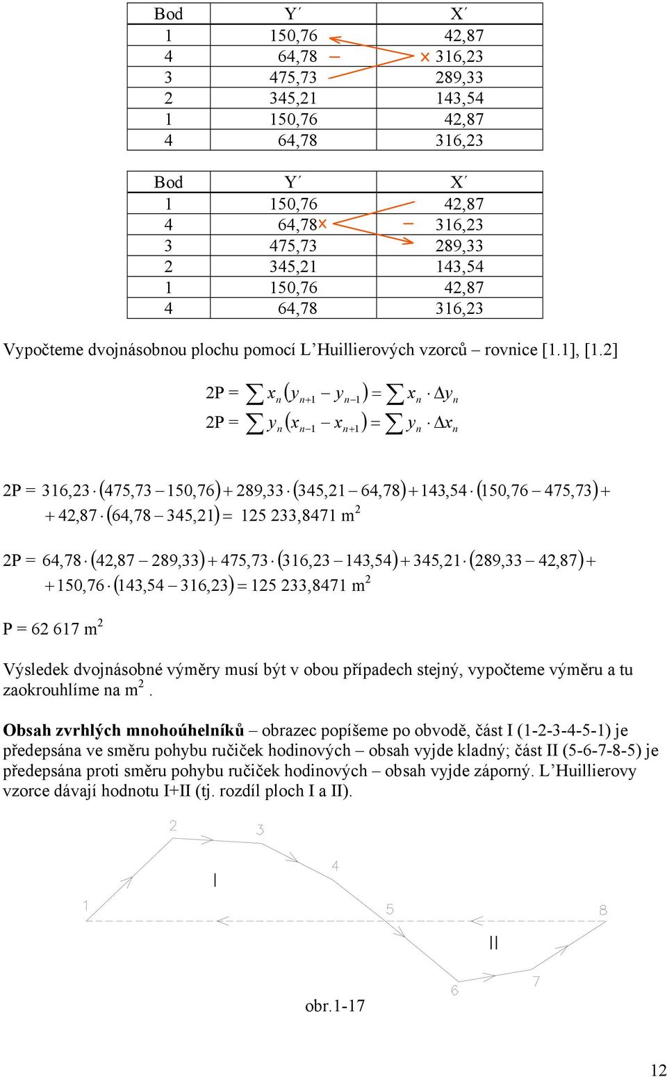 ] P = P = P = 36,3 475,73 50,76 89,33 345, 64,7843,54 50,76 475, 73 4,87 64,78 345, 5 33,847 m P = 64,78 4,87 89,33 475,73 36,3 43,54 345, 89,33 4, 87 50,76 43,54 36, 3 5 33,847 m P = 6 67 m Výsledek