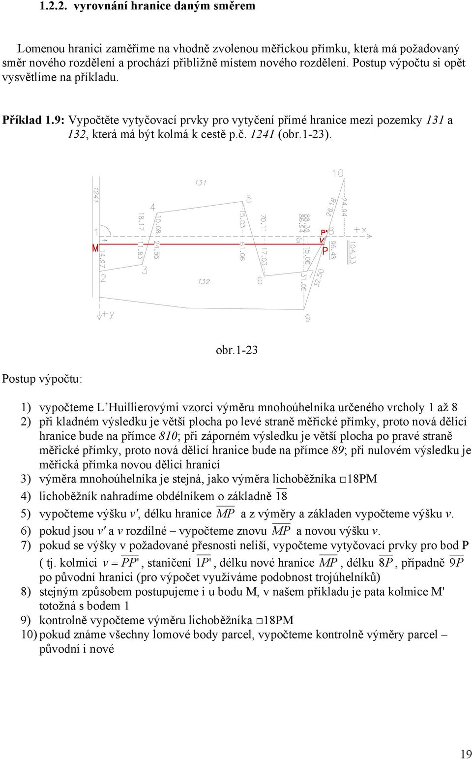 -3 ) vpočteme L Huillierovými vzorci výměru mohoúhelíka určeého vrchol až 8 ) při kladém výsledku je větší plocha po levé straě měřické přímk, proto ová dělicí hraice bude a přímce 80; při záporém