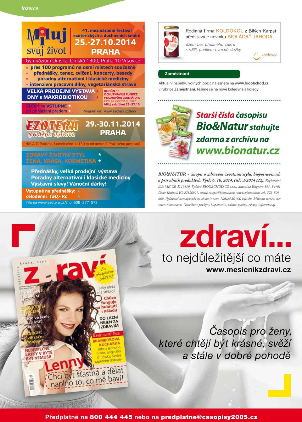 cz 25 BIO&NATUR - časopis o zdravém životním stylu, biopotravinách 5a přírodních produktech. Vyšlo 6. 10. 2014, číslo 3/2014 (22). Registrační číslo MK ČR E 19119. Vydává BIOOBCHOD.CZ s.r.o., Antonína Wagnera 591, 54401 0 Dvůr Králové, IČ: 27520927, email: casopis@bionatur.