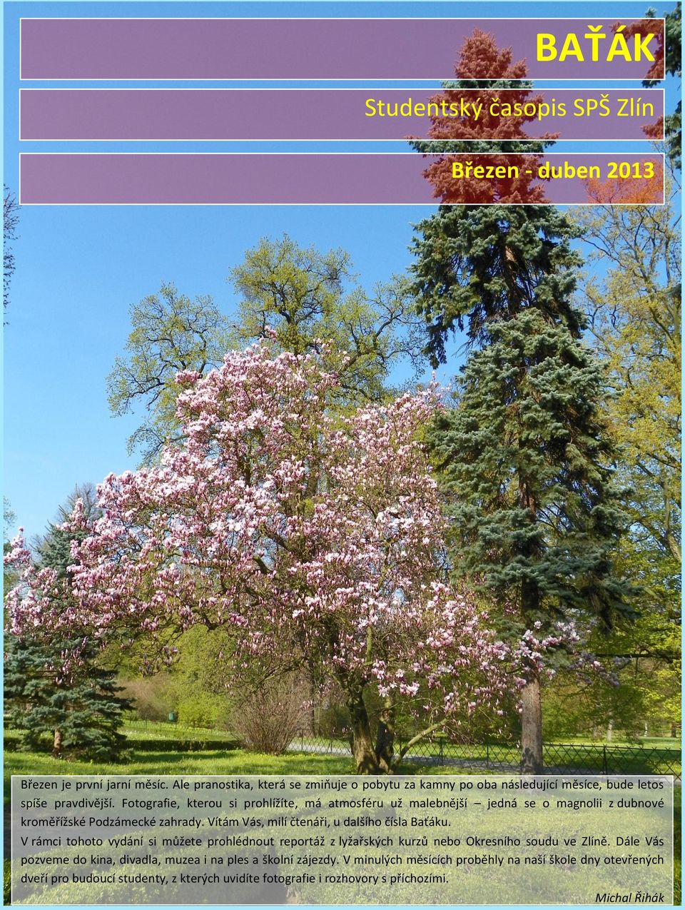 Fotografie, kterou si prohlížíte, má atmosféru už malebnější jedná se o magnolii z dubnové kroměřížské Podzámecké zahrady. Vítám Vás, milí čtenáři, u dalšího čísla Baťáku.