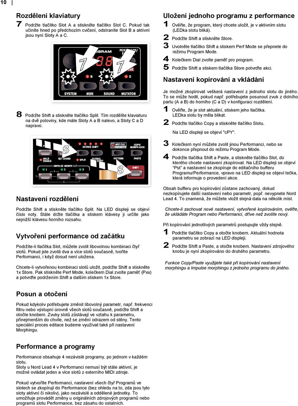 Uložení jednoho programu z performance 1 Ověřte, že program, který chcete uložit, je v aktivním slotu (LEDka slotu bliká). 2 Podržte Shift a stiskněte Store.