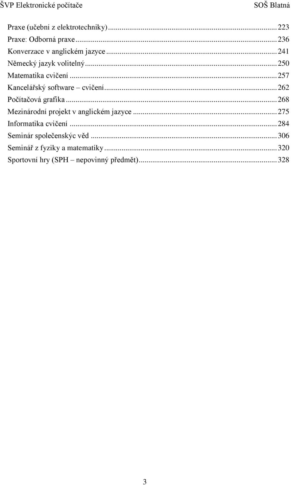 .. 257 Kancelářský software cvičení... 262 Počítačová grafika... 268 Mezinárodní projekt v anglickém jazyce.