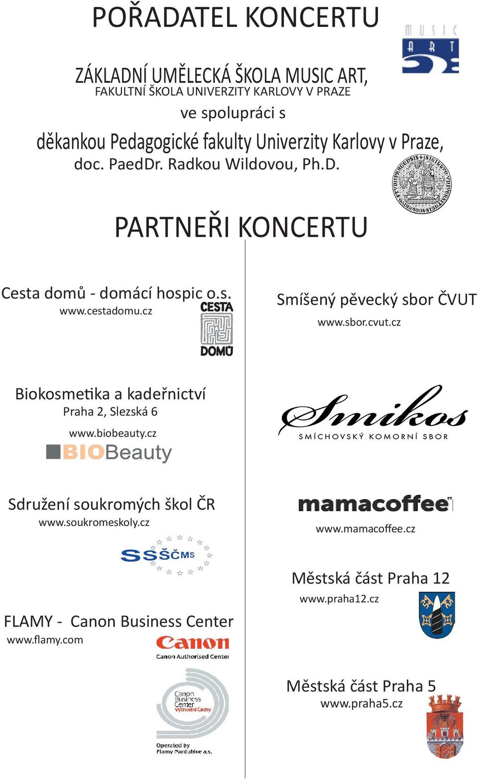 cz Smíšený pěvecký sbor ČVUT www.sbor.cvut.cz Biokosme ka a kadeřnictví Praha 2, Slezská 6 www.biobeauty.cz Sdružení soukromých škol ČR www.