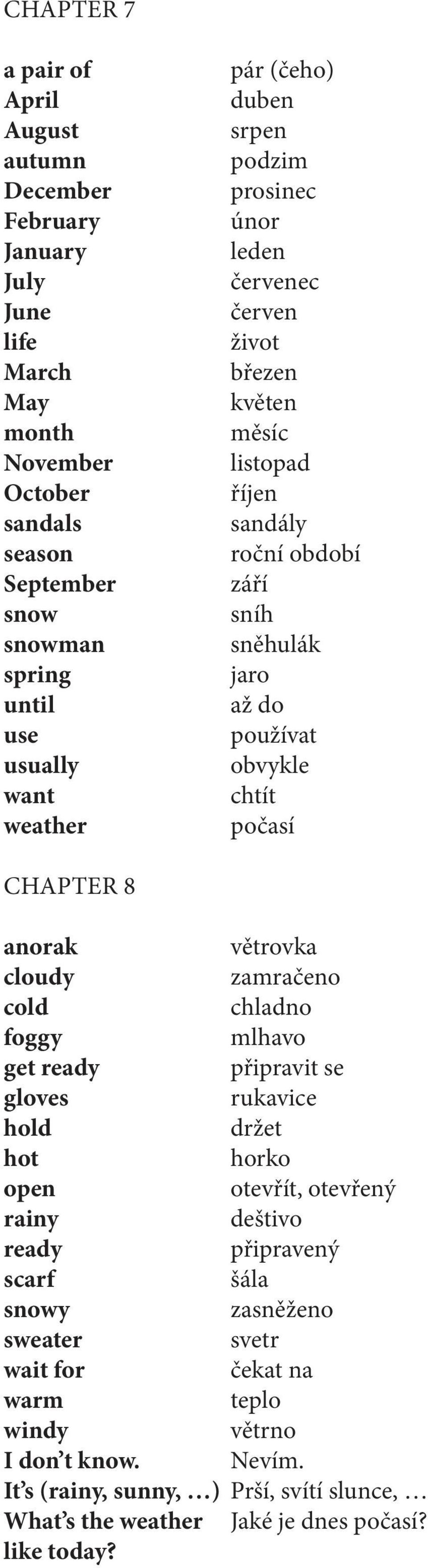 Chapter 8 anorak větrovka cloudy zamračeno cold chladno foggy mlhavo get ready připravit se gloves rukavice hold držet hot horko open otevřít, otevřený rainy deštivo ready připravený scarf