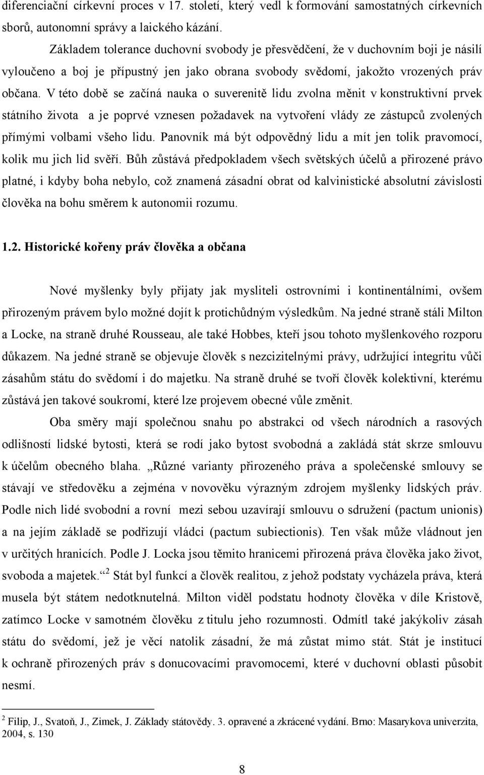 V této době se začíná nauka o suverenitě lidu zvolna měnit v konstruktivní prvek státního života a je poprvé vznesen požadavek na vytvoření vlády ze zástupců zvolených přímými volbami všeho lidu.