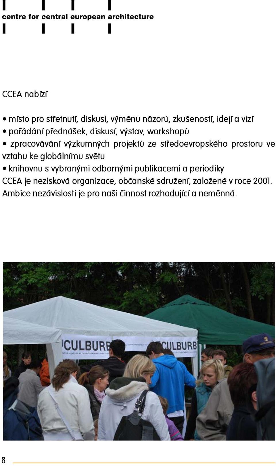 globálnímu světu knihovnu s vybranými odbornými publikacemi a periodiky CCEA je nezisková organizace,