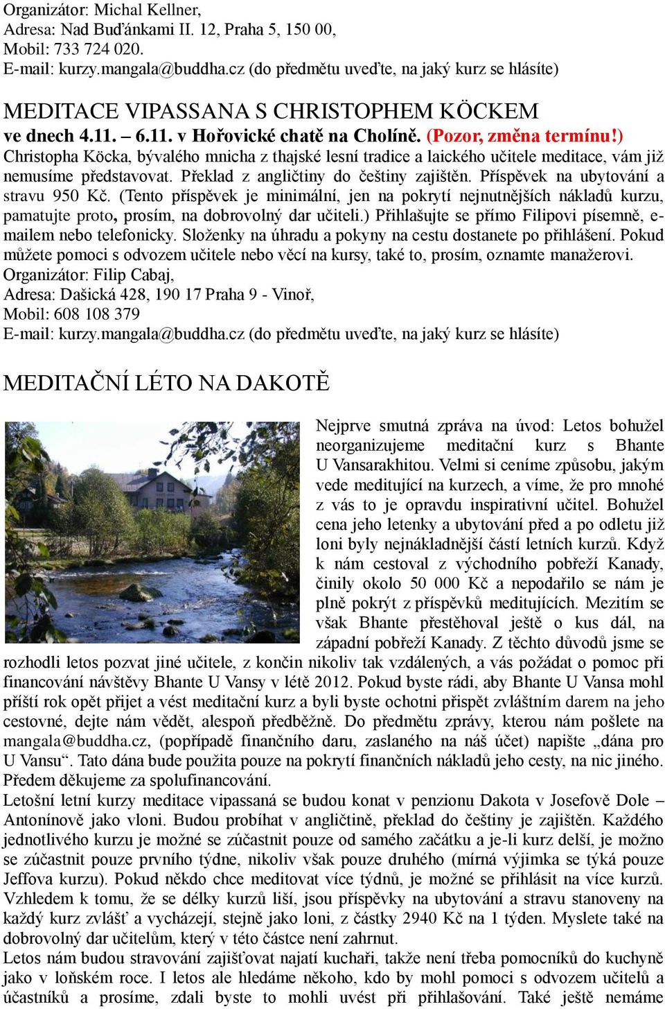 ) Christopha Köcka, bývalého mnicha z thajské lesní tradice a laického učitele meditace, vám jiţ nemusíme představovat. Překlad z angličtiny do češtiny zajištěn.